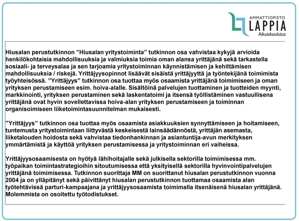 Yrittäjyys tutkinnon osa tuottaa myös osaamista yrittäjänä toimimiseen ja oman yrityksen perustamiseen esim. hoiva-alalle.