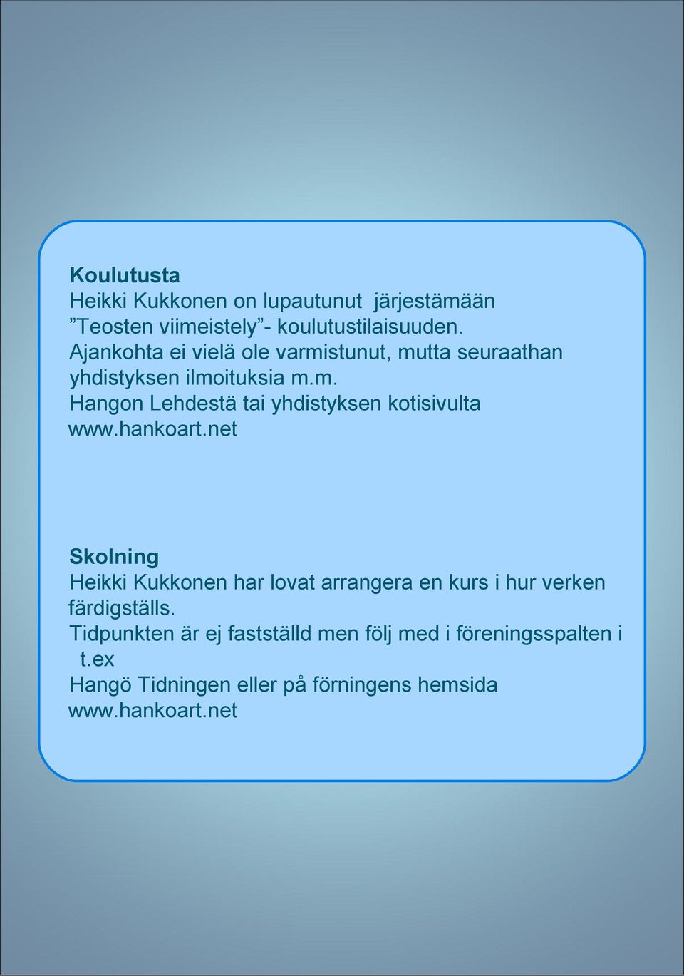 hankoart.net Skolning Heikki Kukkonen har lovat arrangera en kurs i hur verken färdigställs.