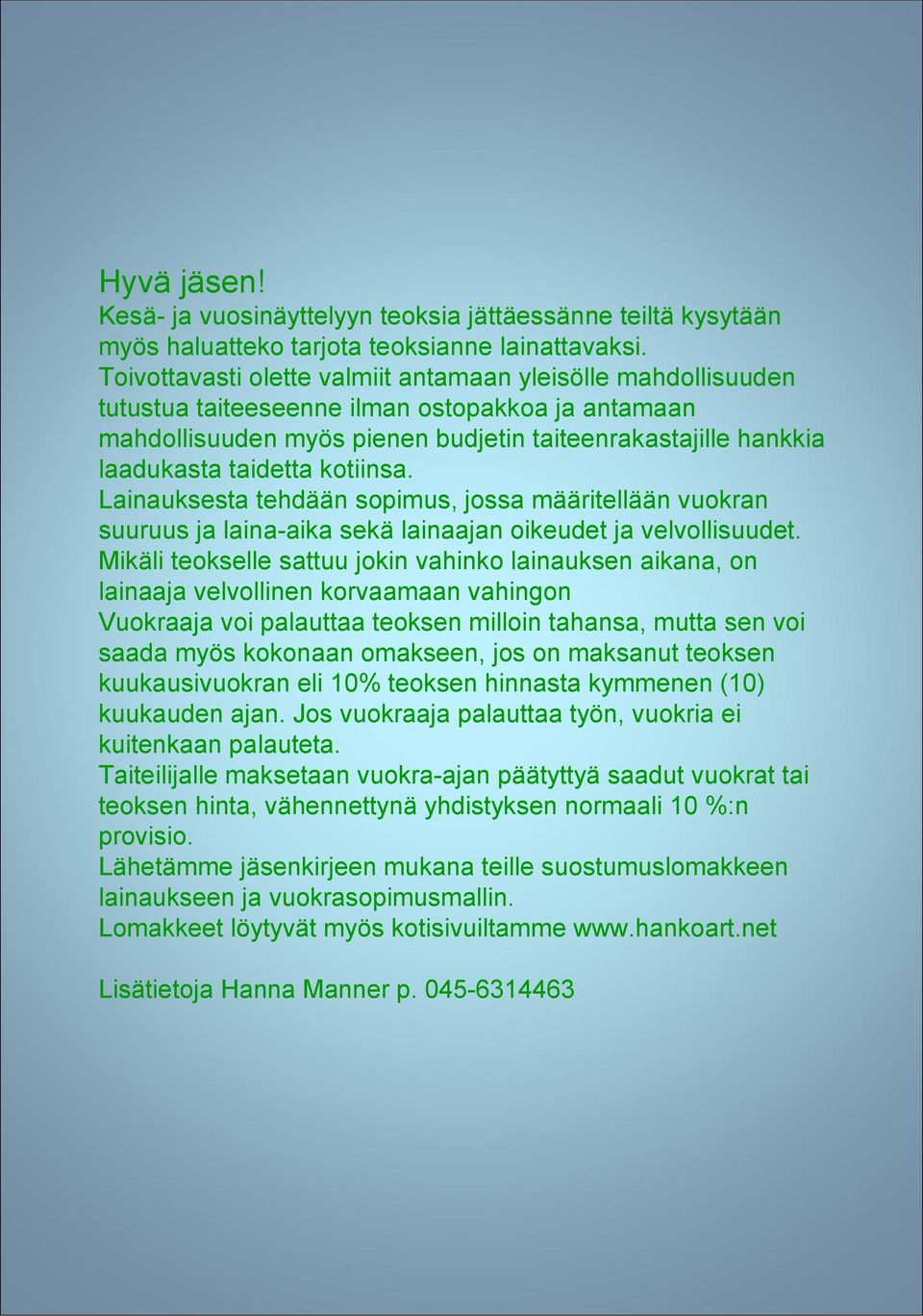 kotiinsa. Lainauksesta tehdään sopimus, jossa määritellään vuokran suuruus ja laina-aika sekä lainaajan oikeudet ja velvollisuudet.