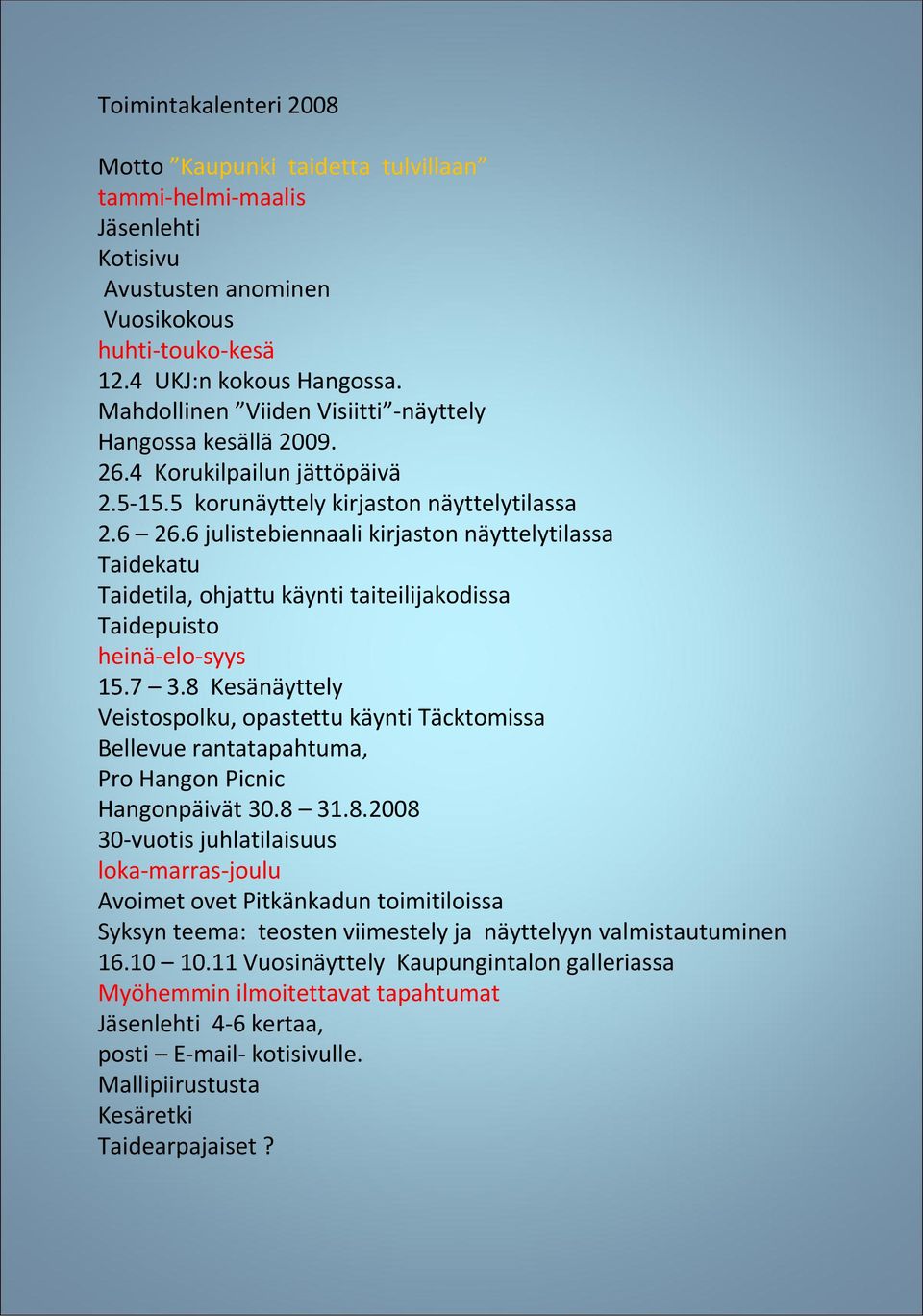 6 julistebiennaali kirjaston näyttelytilassa Taidekatu Taidetila, ohjattu käynti taiteilijakodissa Taidepuisto heinä-elo-syys 15.7 3.