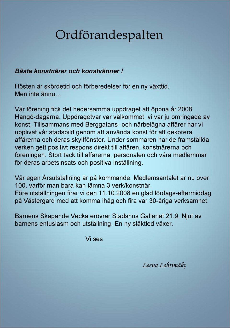 Tillsammans med Berggatans- och närbelägna affärer har vi upplivat vår stadsbild genom att använda konst för att dekorera affärerna och deras skyltfönster.