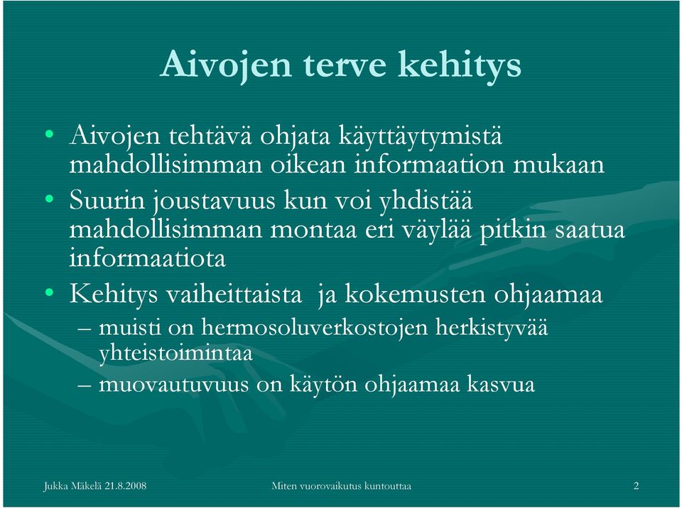 informaatiota Kehitys vaiheittaista ja kokemusten ohjaamaa muisti on hermosoluverkostojen