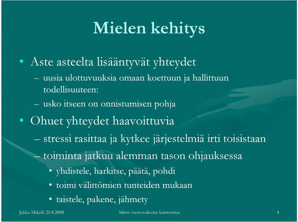 järjestelmiä irti toisistaan toiminta jatkuu alemman tason ohjauksessa yhdistele, harkitse, päätä, pohdi