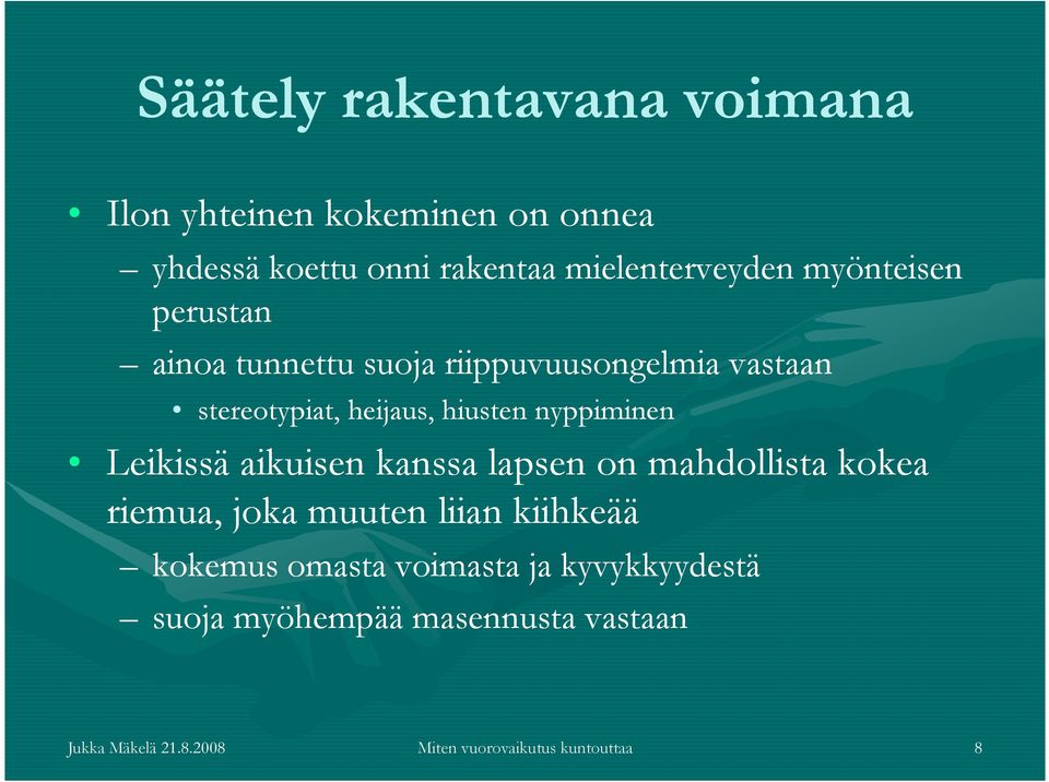 nyppiminen Leikissä aikuisen kanssa lapsen on mahdollista kokea riemua, joka muuten liian kiihkeää kokemus