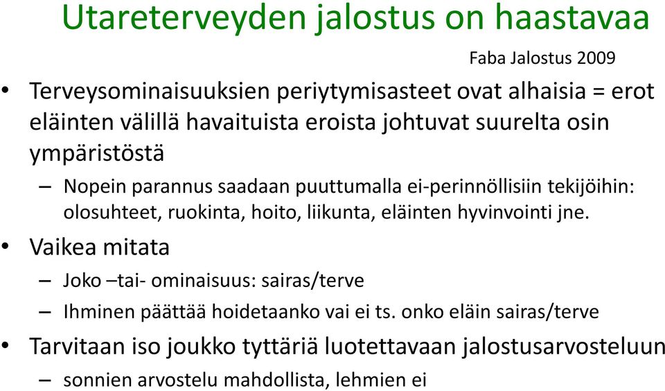 liikunta, eläinten hyvinvointi jne. Vaikea mitata Joko tai- ominaisuus: sairas/terve Ihminen päättää hoidetaanko vai ei ts.