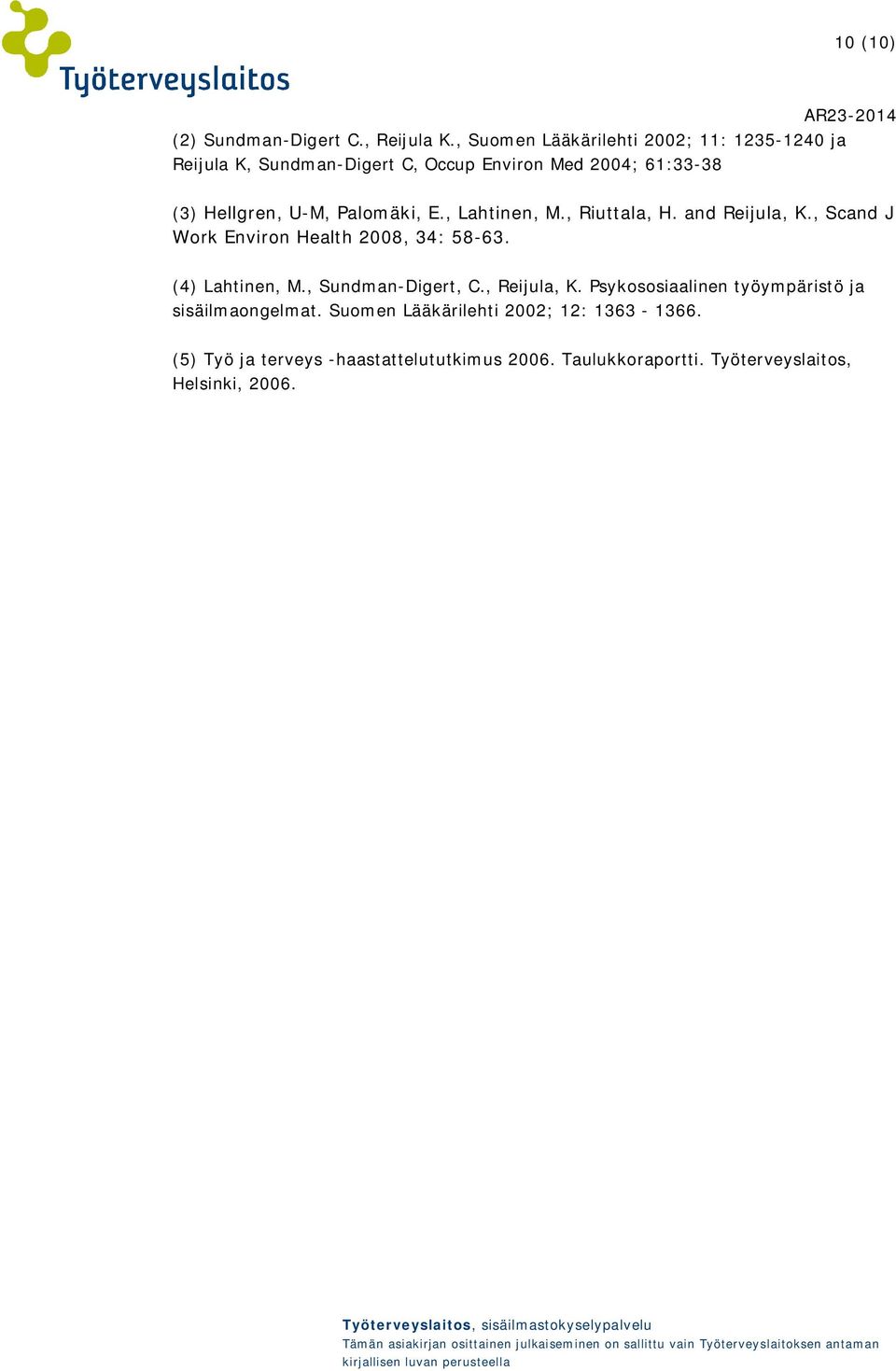 Palomäki, E., Lahtinen, M., Riuttala, H. and Reijula, K., Scand J Work Environ Health 2008, 34: 58-63. (4) Lahtinen, M.