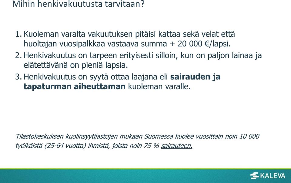 000 /lapsi. 2. Henkivakuutus on tarpeen erityisesti silloin, kun on paljon lainaa ja elätettävänä on pieniä lapsia. 3.