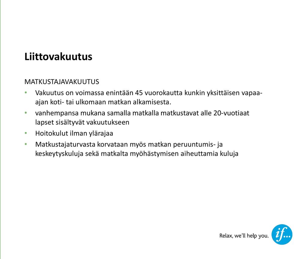 vanhempansa mukana samalla matkalla matkustavat alle 20-vuotiaat lapset sisältyvät vakuutukseen
