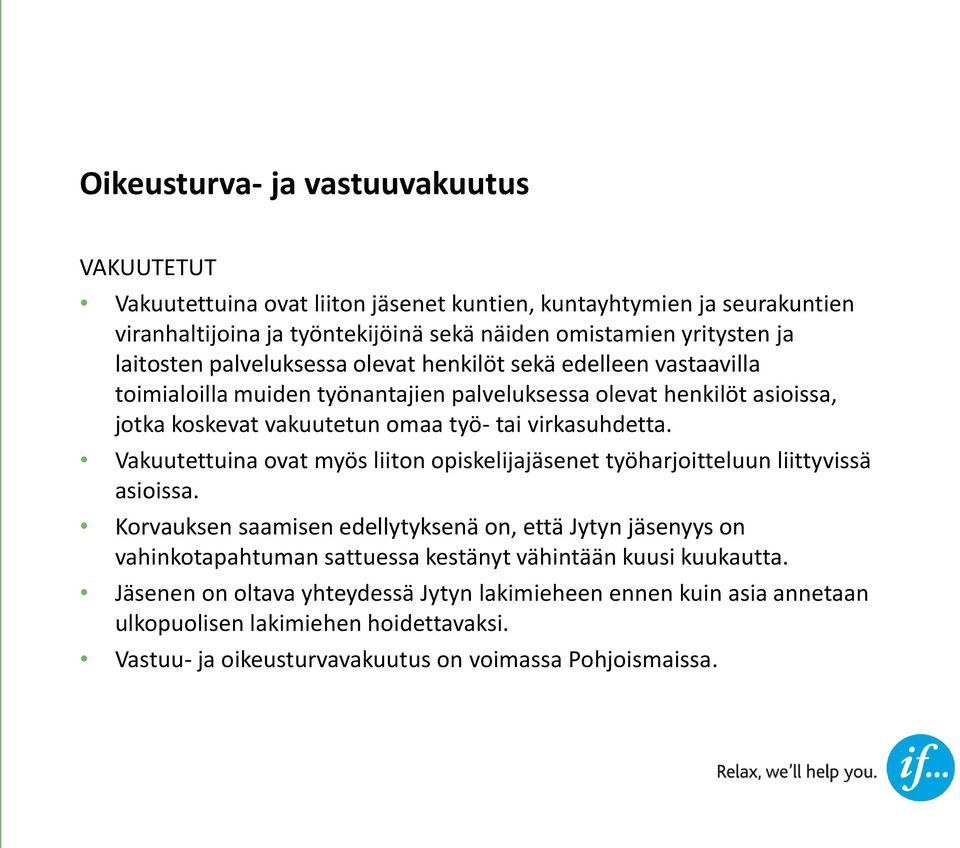 virkasuhdetta. Vakuutettuina ovat myös liiton opiskelijajäsenet työharjoitteluun liittyvissä asioissa.