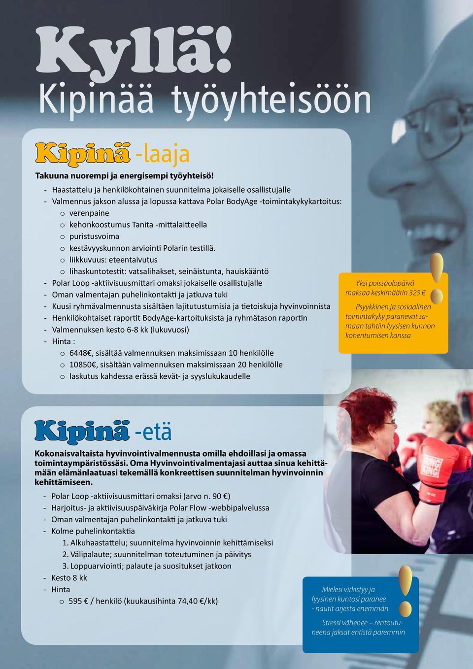 - Terveyskatsastus Polar BodyAge mittaukset: o verenpaine o kehonkoostumustanita -mittalaitteella o puristusvoima o kestävyyskunnon arviointi Polarin testillä.