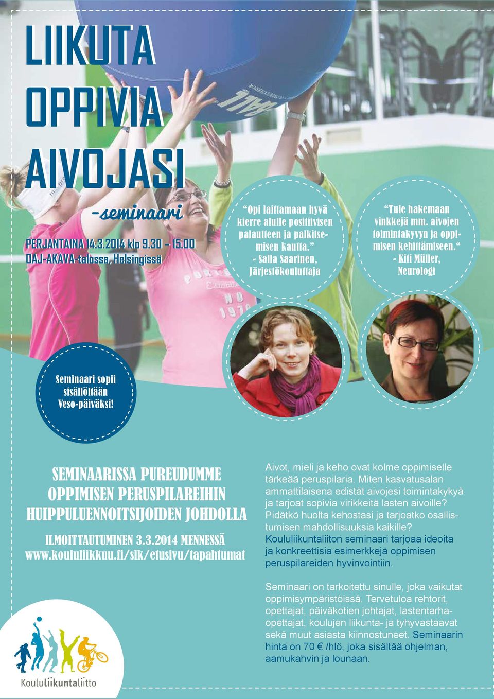 15 VÄRISYTÄ HERMOVERKKOJA VIRITTELE AIVOJASI Kiti Müller Neurologi, tutkimusprofessori, Aivot- ja työtutkimuksen johtaja, Työterveyslaitos 11.15 LIIKKUMISEN RIEMUA KAIKILLE 12.