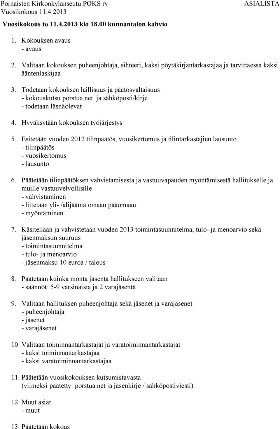 net ja sähköposti/kirje - todetaan läsnäolevat 4. Hyväksytään kokouksen työjärjestys 5.