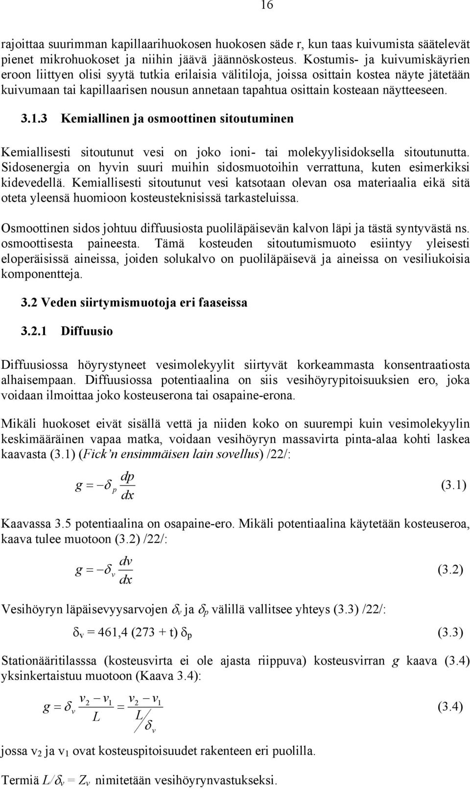 näytteeseen. 3.1.3 Kemiallinen ja osmoottinen sitoutuminen Kemiallisesti sitoutunut vesi on joko ioni- tai molekyylisidoksella sitoutunutta.