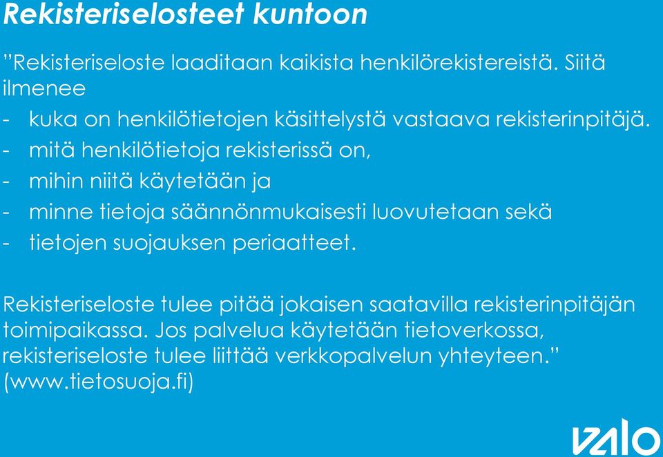 - mitä henkilötietoja rekisterissä on, - mihin niitä käytetään ja - minne tietoja säännönmukaisesti luovutetaan sekä - tietojen