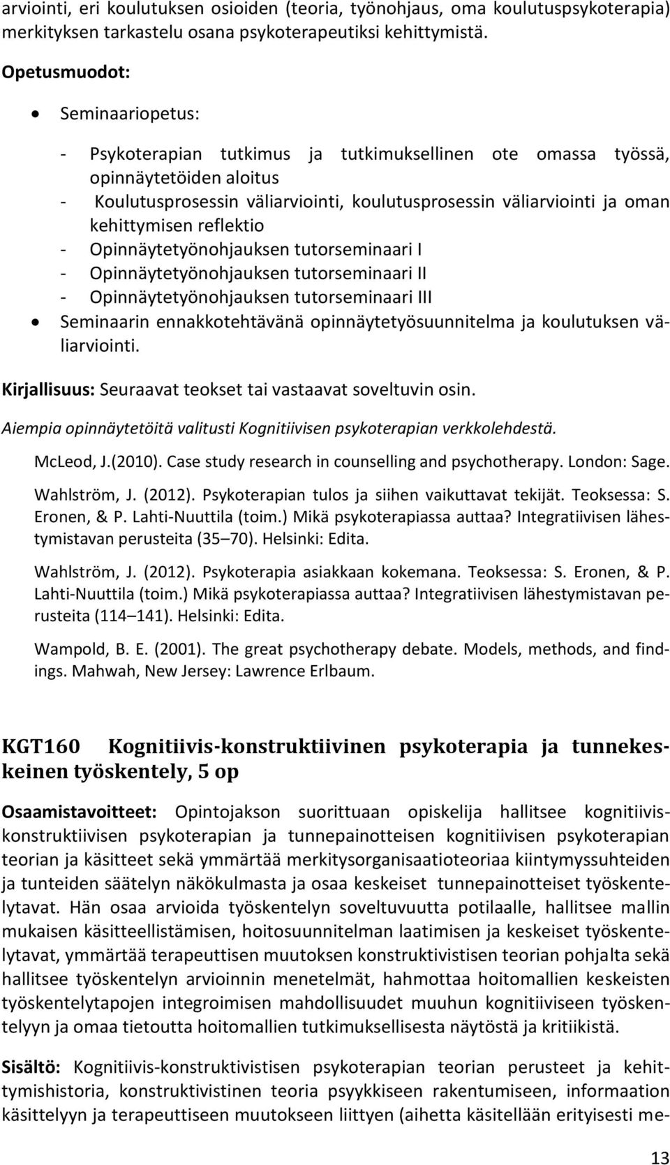 kehittymisen reflektio - Opinnäytetyönohjauksen tutorseminaari I - Opinnäytetyönohjauksen tutorseminaari II - Opinnäytetyönohjauksen tutorseminaari III Seminaarin ennakkotehtävänä