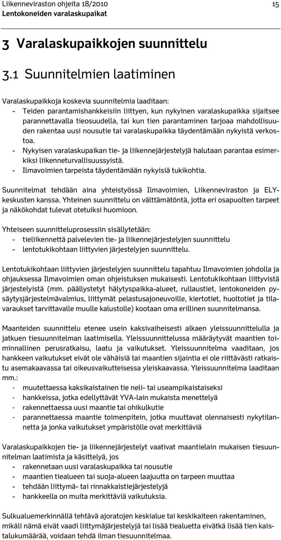 tien parantaminen tarjoaa mahdollisuuden rakentaa uusi nousutie tai varalaskupaikka täydentämään nykyistä verkostoa.