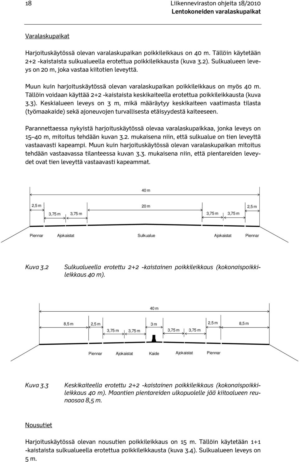 Tällöin voidaan käyttää 2+2 -kaistaista keskikaiteella erotettua poikkileikkausta (kuva 3.3).