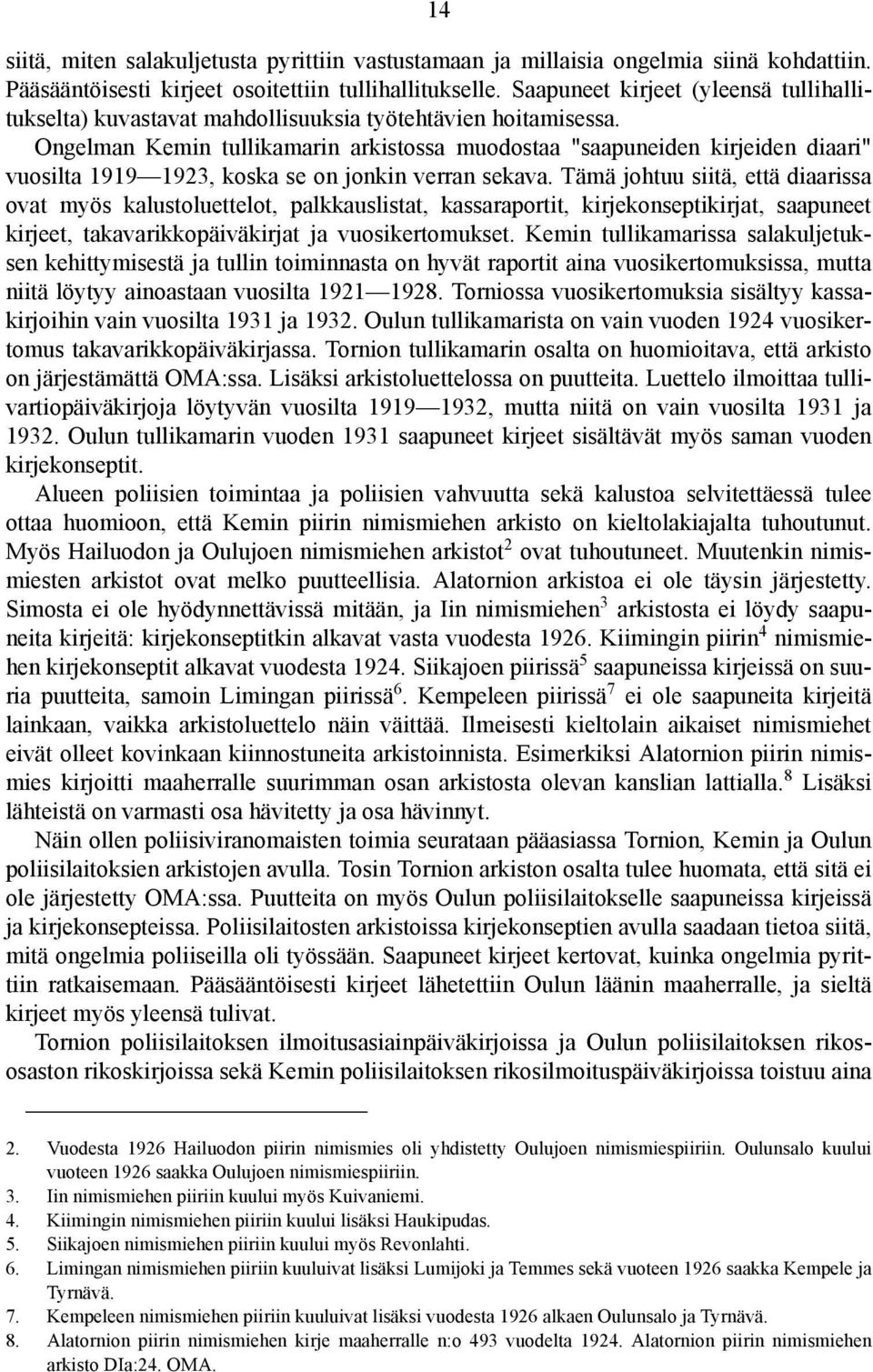 Ongelman Kemin tullikamarin arkistossa muodostaa "saapuneiden kirjeiden diaari" vuosilta 1919 1923, koska se on jonkin verran sekava.