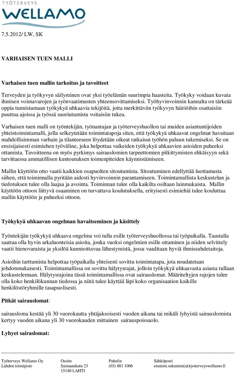 Työhyvinvoinnin kannalta on tärkeää oppia tunnistamaan työkykyä uhkaavia tekijöitä, jotta merkittäviin työkyvyn häiriöihin osattaisiin puuttua ajoissa ja työssä suoriutumista voitaisiin tukea.