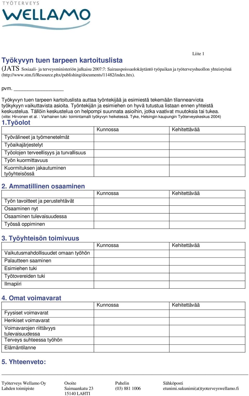 Työntekijän ja esimiehen on hyvä tutustua listaan ennen yhteistä keskustelua. Tällöin keskustelua on helpompi suunnata asioihin, jotka vaativat muutoksia tai tukea. (viite: Hirvonen et al.