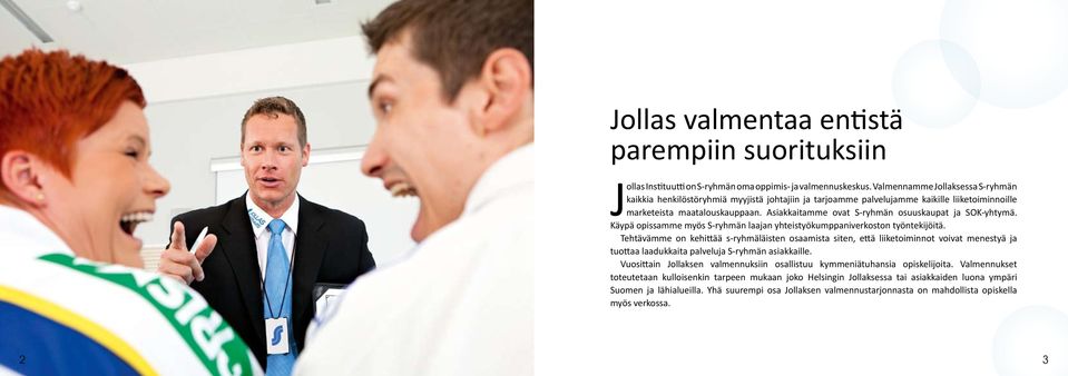 Asiakkaitamme ovat S-ryhmän osuuskaupat ja SOK-yhtymä. Käypä opissamme myös S-ryhmän laajan yhteistyökumppaniverkoston työntekijöitä.