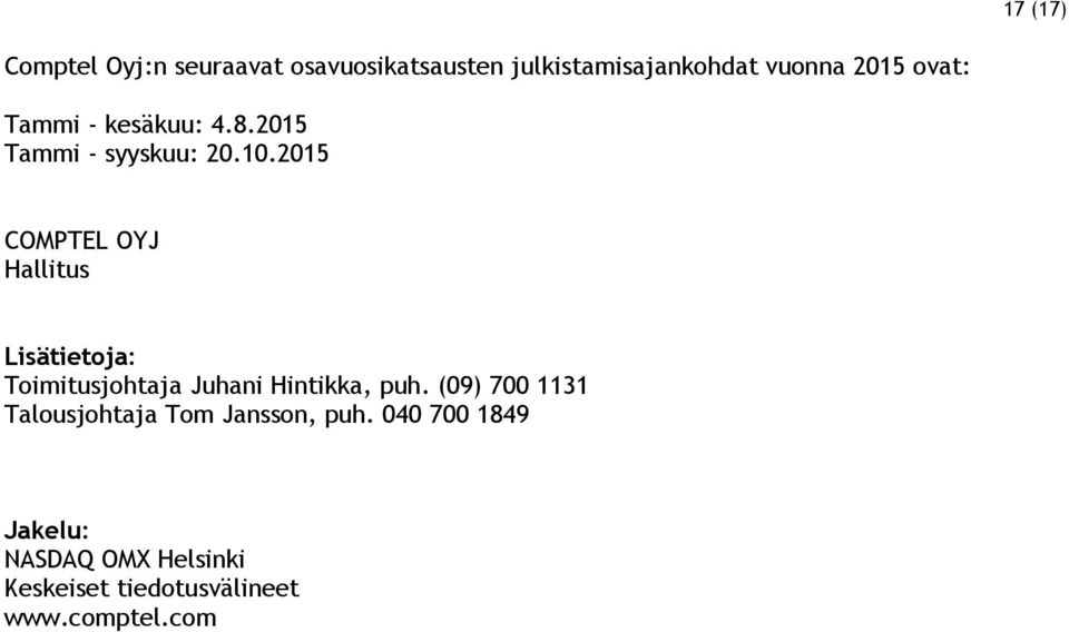 2015 COMPTEL OYJ Hallitus Lisätietoja: Toimitusjohtaja Juhani Hintikka, puh.