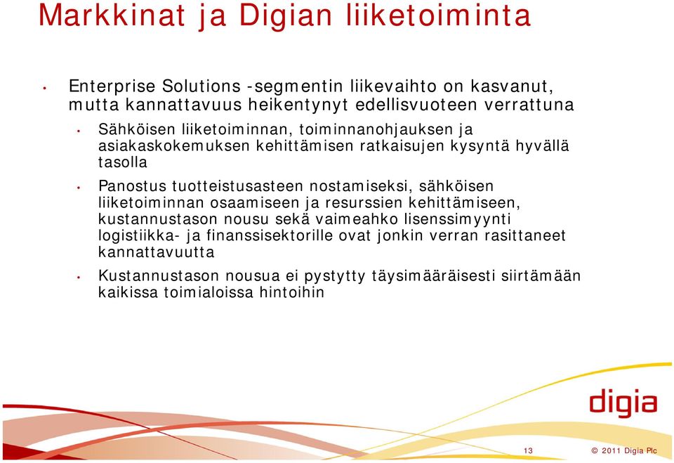 nostamiseksi, sähköisen liiketoiminnan osaamiseen ja resurssien kehittämiseen, kustannustason nousu sekä vaimeahko lisenssimyynti logistiikka- ja