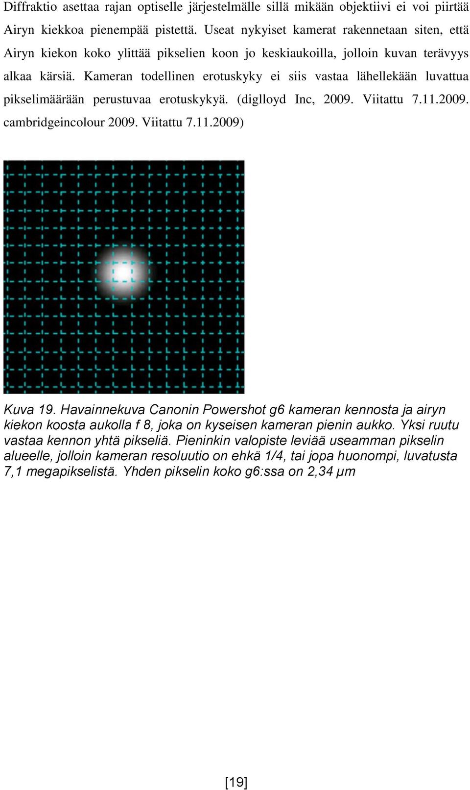 Kameran todellinen erotuskyky ei siis vastaa lähellekään luvattua pikselimäärään perustuvaa erotuskykyä. (diglloyd Inc, 2009. Viitattu 7.11.2009. cambridgeincolour 2009. Viitattu 7.11.2009) Kuva 19.