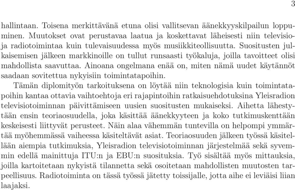 Suositusten julkaisemisen jälkeen markkinoille on tullut runsaasti työkaluja, joilla tavoitteet olisi mahdollista saavuttaa.