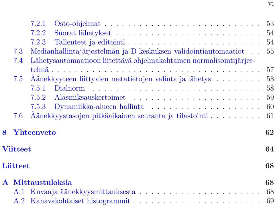 ............................ 58 7.5.2 Alasmiksauskertoimet...................... 59 7.5.3 Dynamiikka-alueen hallinta................... 60 7.6 Äänekkyystasojen pitkäaikainen seuranta ja tilastointi.