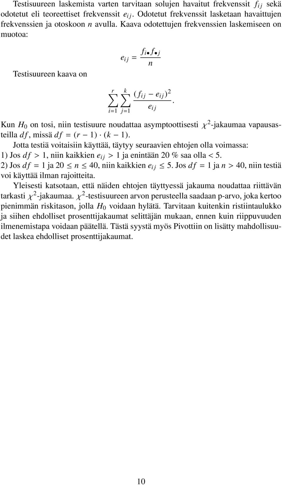 Kaava odotettujen frekvenssien laskemiseen on muotoa: Testisuureen kaava on e i j = f i f j n r i=1 k j=1 ( f i j e i j ) 2 e i j.