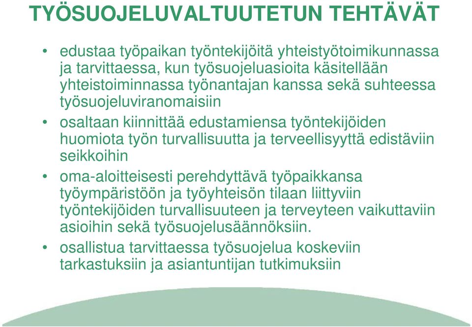 turvallisuutta ja terveellisyyttä edistäviin seikkoihin oma-aloitteisesti perehdyttävä työpaikkansa työympäristöön ja työyhteisön tilaan liittyviin