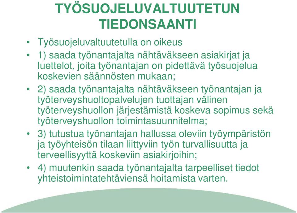 työterveyshuollon järjestämistä koskeva sopimus sekä työterveyshuollon toimintasuunnitelma; 3) tutustua työnantajan hallussa oleviin työympäristön ja