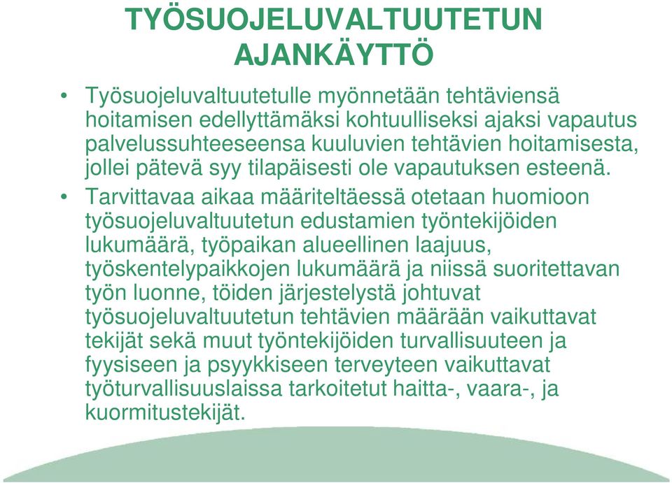 Tarvittavaa aikaa määriteltäessä otetaan huomioon työsuojeluvaltuutetun edustamien työntekijöiden lukumäärä, työpaikan alueellinen laajuus, työskentelypaikkojen lukumäärä ja