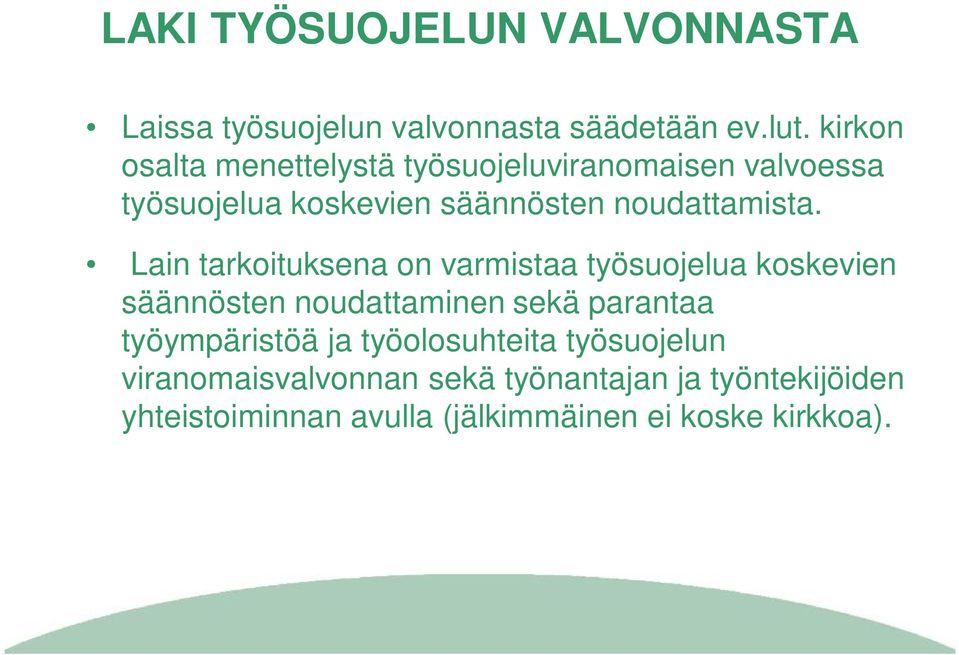 Lain tarkoituksena on varmistaa työsuojelua koskevien säännösten noudattaminen sekä parantaa työympäristöä