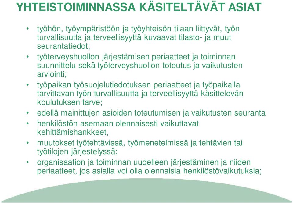 turvallisuutta ja terveellisyyttä käsittelevän koulutuksen tarve; edellä mainittujen asioiden toteutumisen ja vaikutusten seuranta henkilöstön asemaan olennaisesti vaikuttavat kehittämishankkeet,