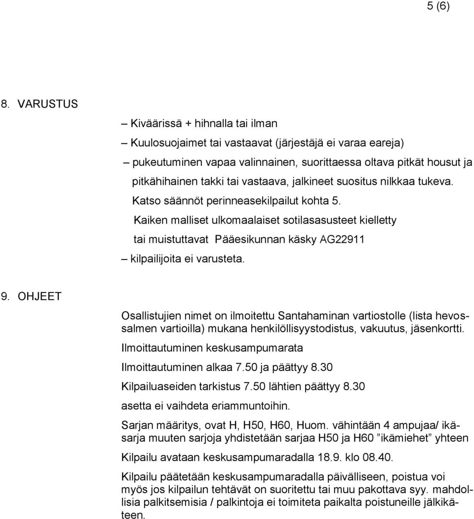 vastaava, jalkineet suositus nilkkaa tukeva. Katso säännöt perinneasekilpailut kohta 5.