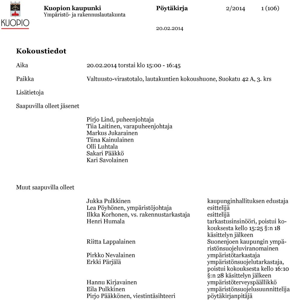 olleet Jukka Pulkkinen Lea Pöyhönen, ympäristöjohtaja Ilkka Korhonen, vs.