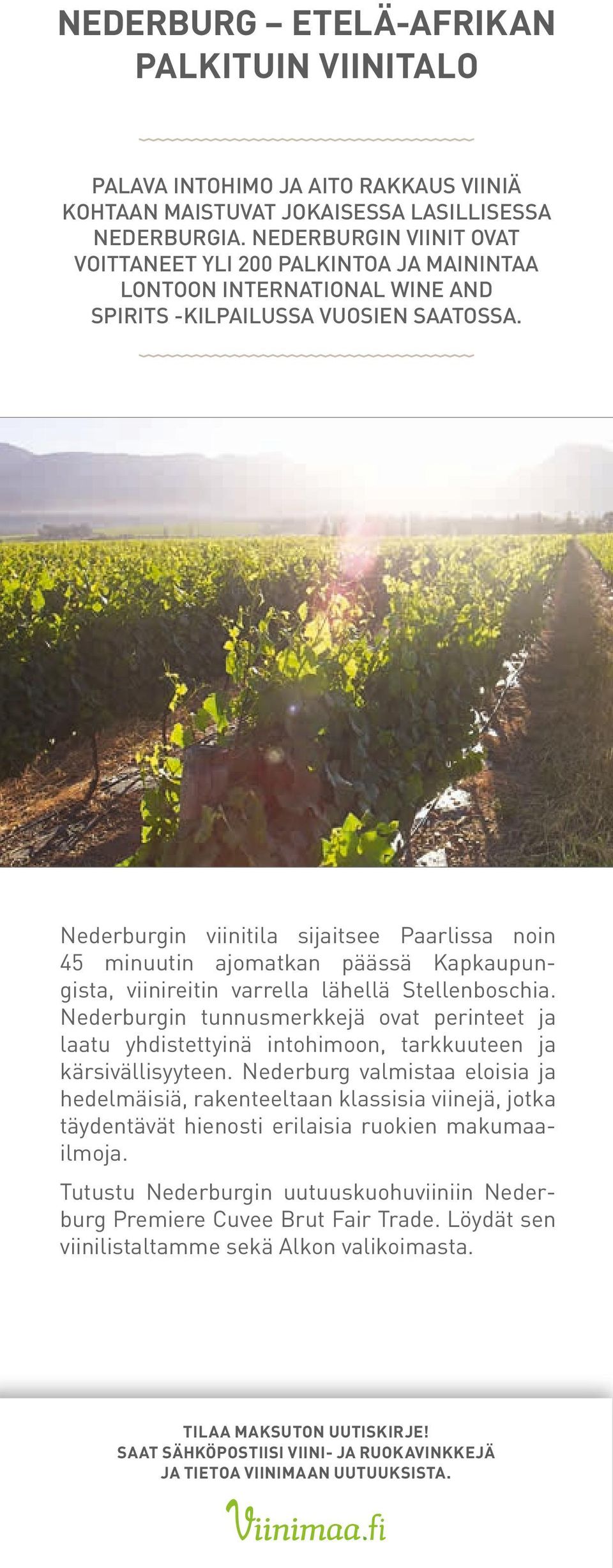 Nederburgin viinitila sijaitsee Paarlissa noin 45 minuutin ajomatkan päässä Kapkaupungista, viinireitin varrella lähellä Stellenboschia.
