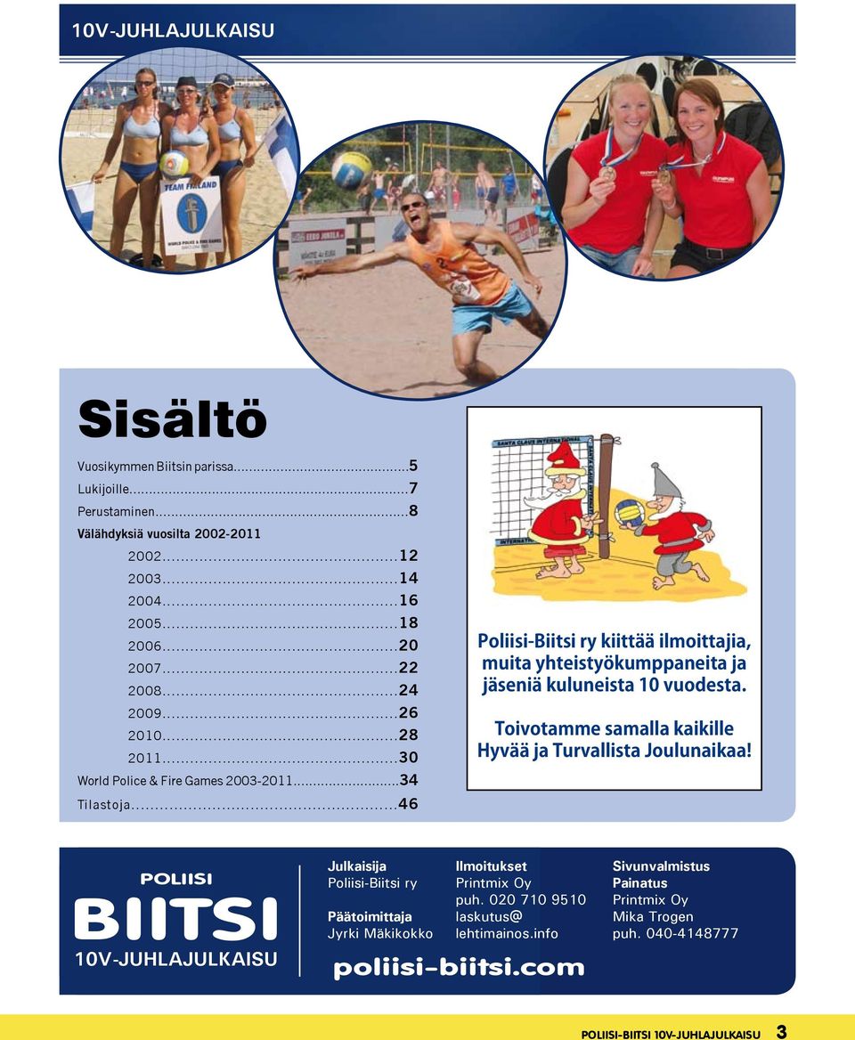..46 Poliisi-Biitsi ry kiittää ilmoittajia, muita yhteistyökumppaneita ja jäseniä kuluneista 10 vuodesta. Toivotamme samalla kaikille Hyvää ja Turvallista Joulunaikaa!