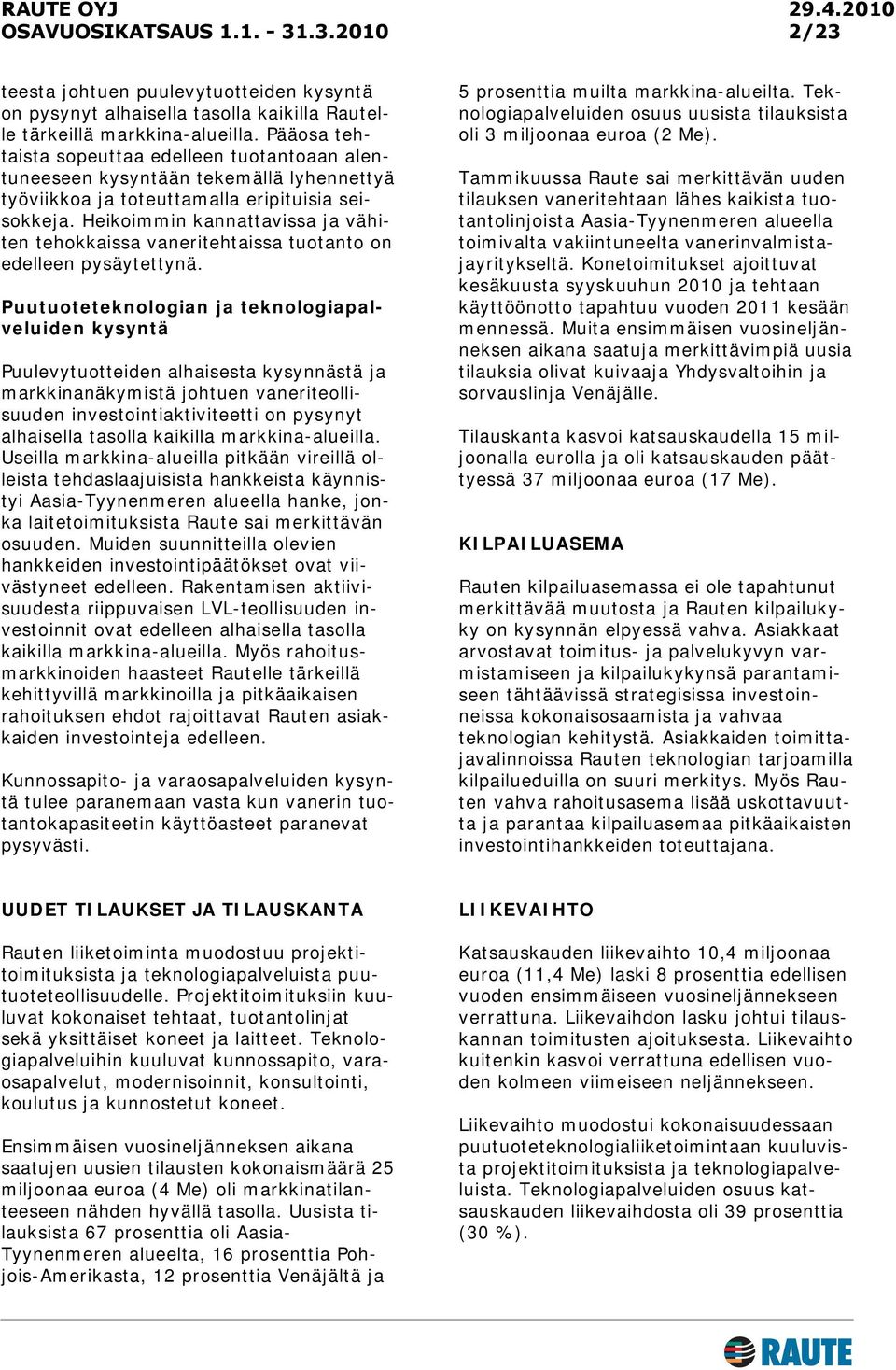 Heikoimmin kannattavissa ja vähiten tehokkaissa vaneritehtaissa tuotanto on edelleen pysäytettynä.