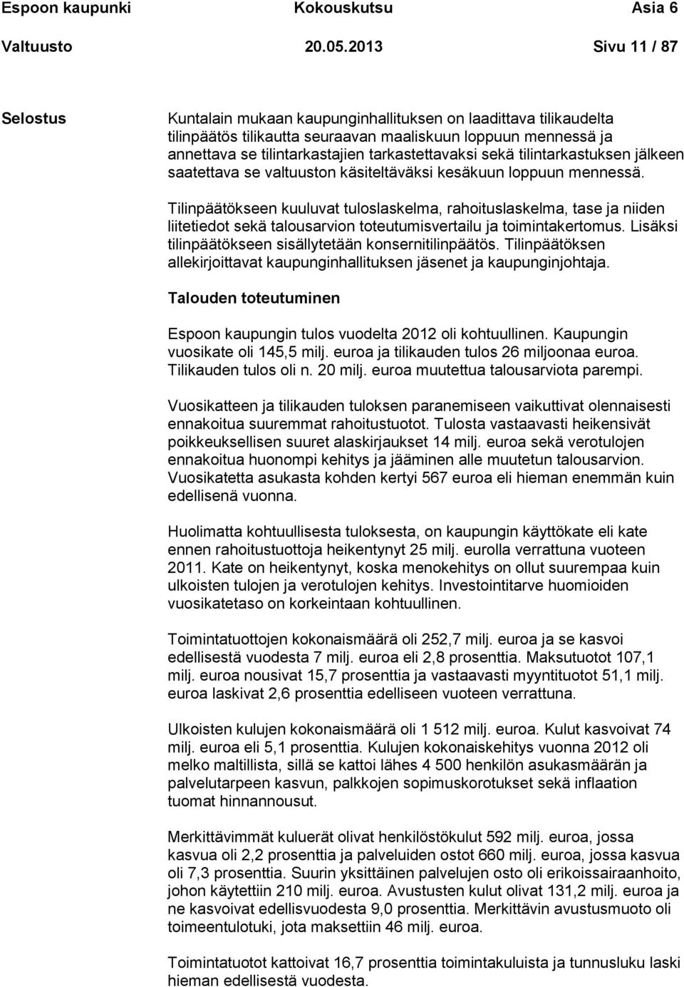 tarkastettavaksi sekä tilintarkastuksen jälkeen saatettava se valtuuston käsiteltäväksi kesäkuun loppuun mennessä.