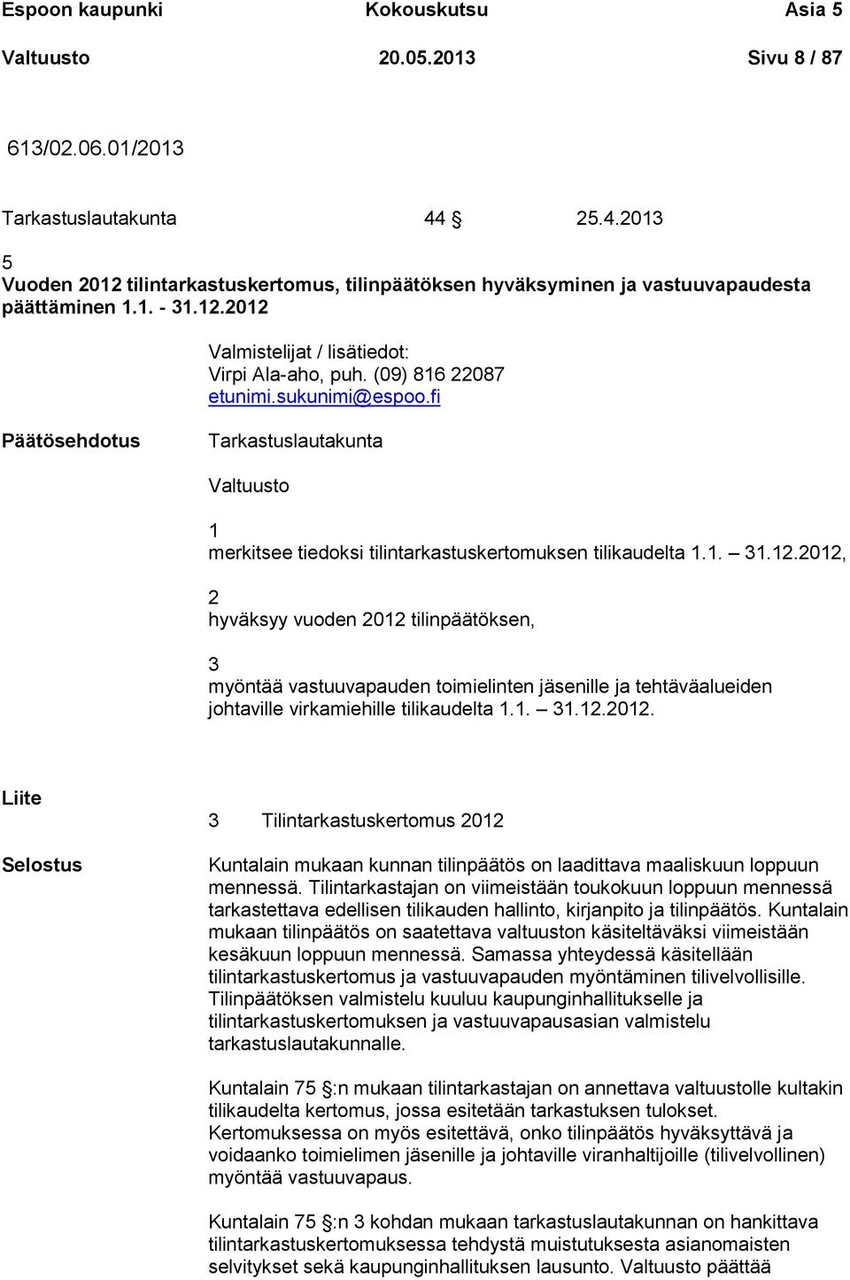sukunimi@espoo.fi Päätösehdotus Tarkastuslautakunta Valtuusto 1 merkitsee tiedoksi tilintarkastuskertomuksen tilikaudelta 1.1. 31.12.