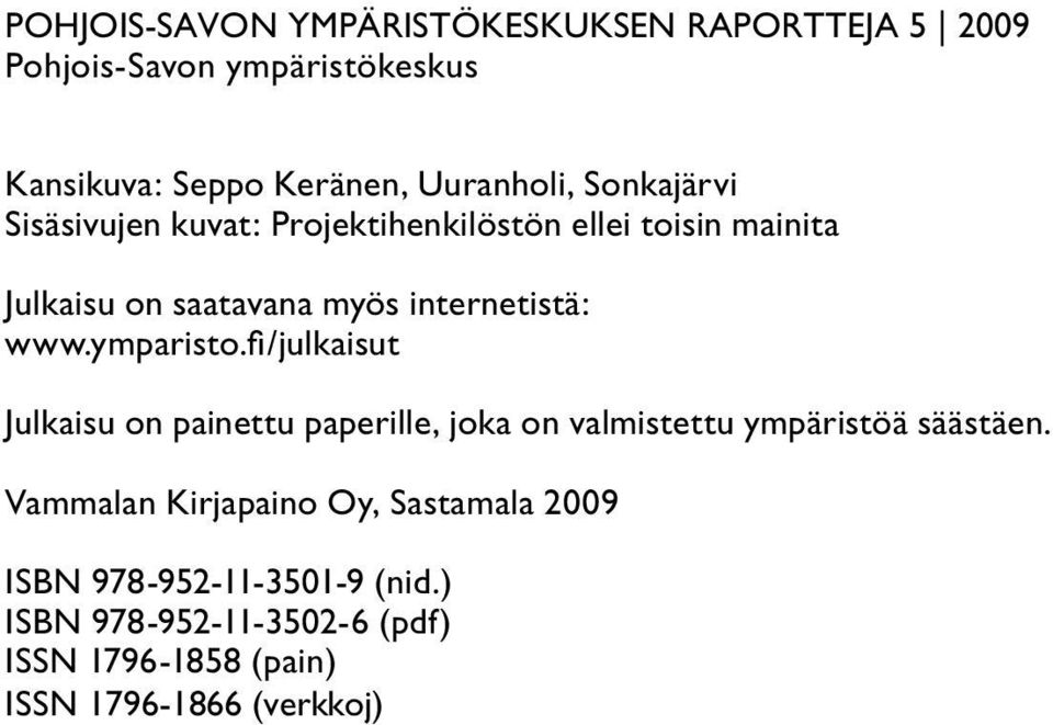 ymparisto.fi/julkaisut Julkaisu on painettu paperille, joka on valmistettu ympäristöä säästäen.