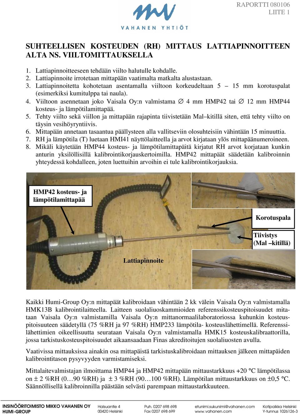 Viiltoon asennetaan joko Vaisala Oy:n valmistama 4 mm HMP42 tai 12 mm HMP44 kosteus- ja lämpötilamittapää. 5.