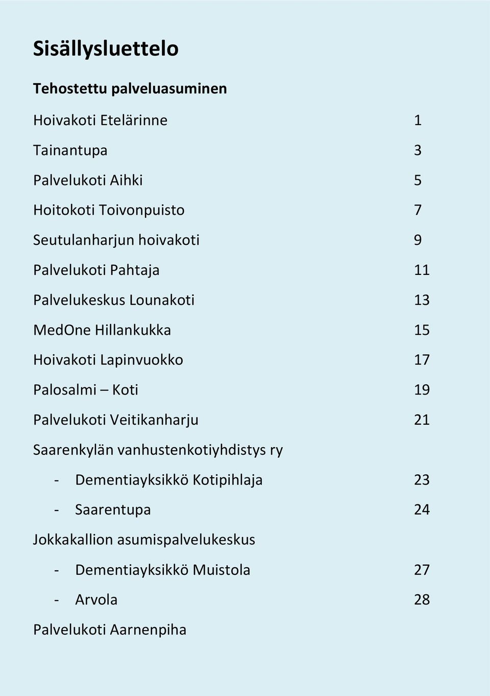 Lapinvukk 17 Palsalmi Kti 19 Palvelukti Veitikanharju 21 Saarenkylän vanhustenktiyhdistys ry - Dementiayksikkö