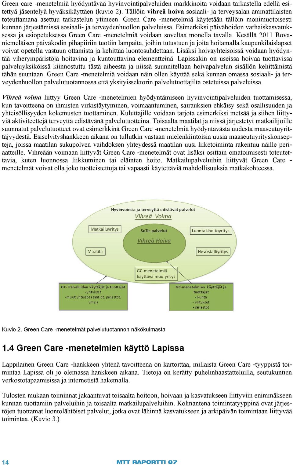 Green Care -menetelmiä käytetään tällöin monimuotoisesti kunnan järjestämissä sosiaali- ja terveydenhuollon palveluissa.