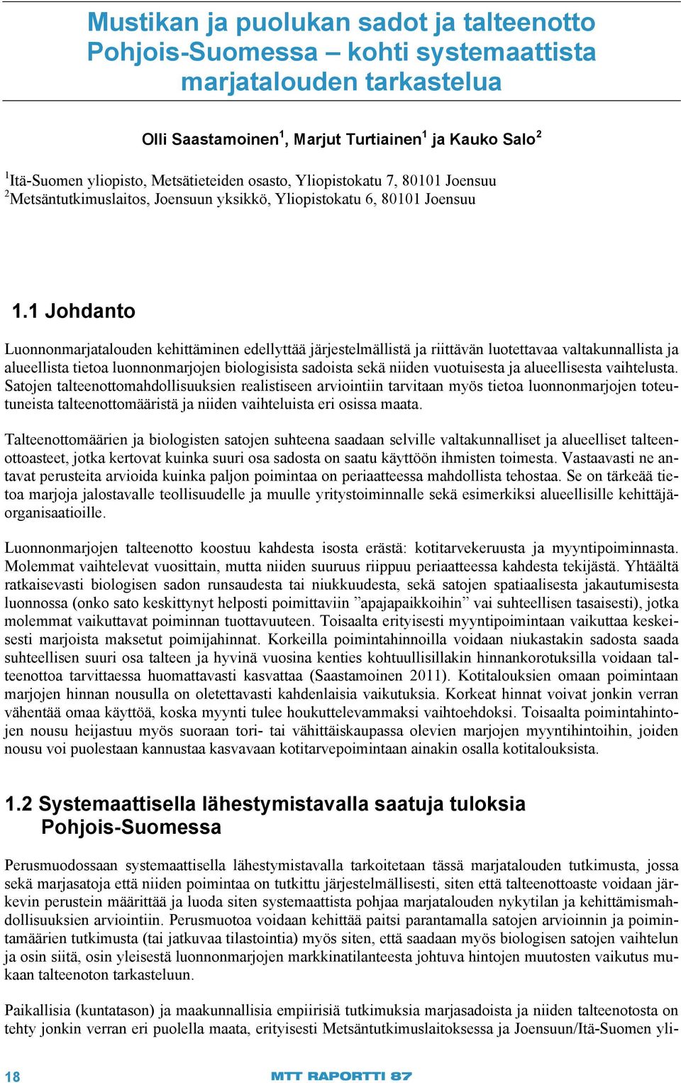 1 Johdanto Luonnonmarjatalouden kehittäminen edellyttää järjestelmällistä ja riittävän luotettavaa valtakunnallista ja alueellista tietoa luonnonmarjojen biologisista sadoista sekä niiden vuotuisesta