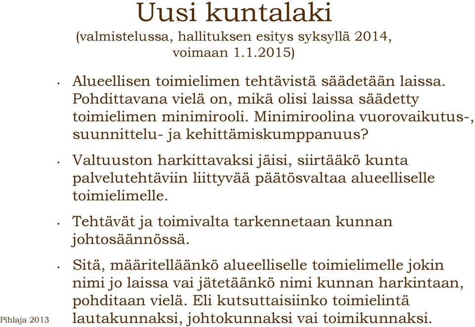 Valtuuston harkittavaksi jäisi, siirtääkö kunta palvelutehtäviin liittyvää päätösvaltaa alueelliselle toimielimelle.