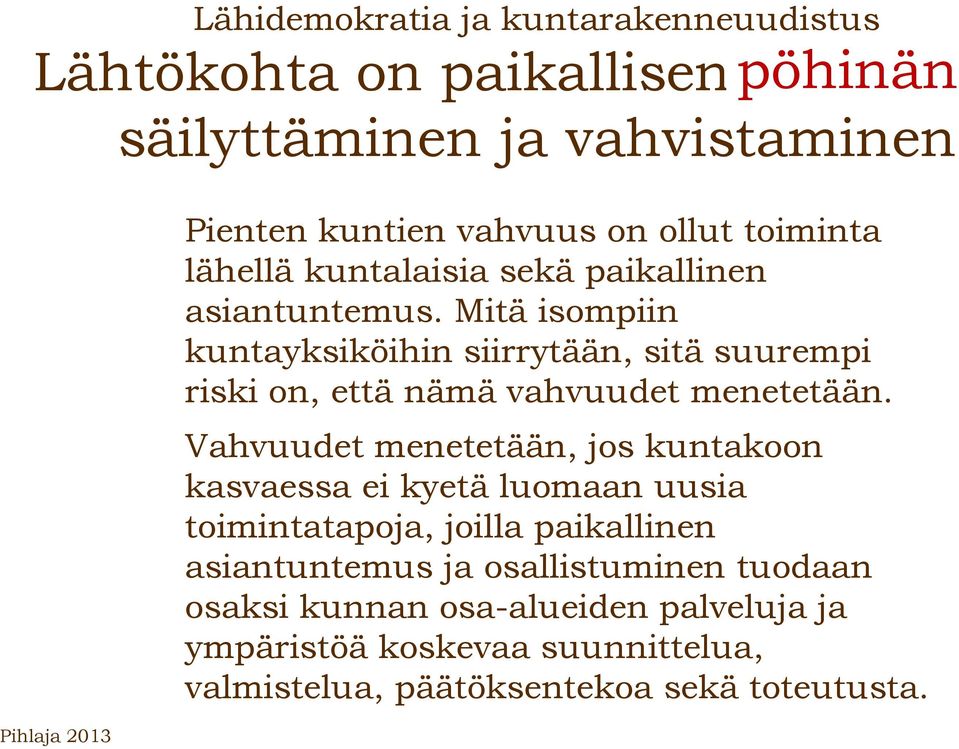 Mitä isompiin kuntayksiköihin siirrytään, sitä suurempi riski on, että nämä vahvuudet menetetään.